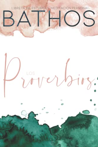 BATHOS - El Libro de los Proverbios - Estudio personal de la Biblia - ho2.co: Con paginas alternas para escribir, anotar, dibujar sobre el texto - ... ... - journaling de arte, estudio y meditación)