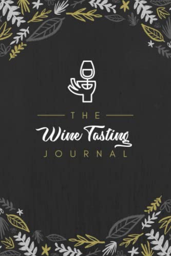Wine Tasting Journal: a Logbook to Document Wine Tasting Notes, Reviews and Ratings Specialized Notebook for Wine Lovers, Enthusiasts and Sommeliers