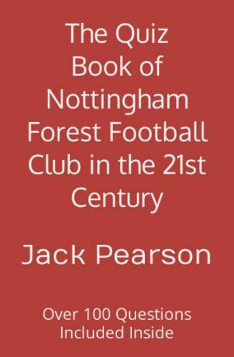 The Quiz Book of Nottingham Forest Football Club in the 21st Century: Over 100 Questions Included Inside