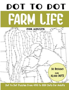 Dot to Dot Farm Life for Adults: Farm Life Connect the Dots Book for Adults (Over 16000 dots) (Dot to Dot Books for Adults)