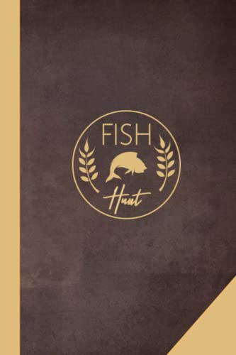 Fish Hunt : Fishing Journal and Log Book for Fishers. the Perfect Fisherman's Assistant for Your Tackle Box