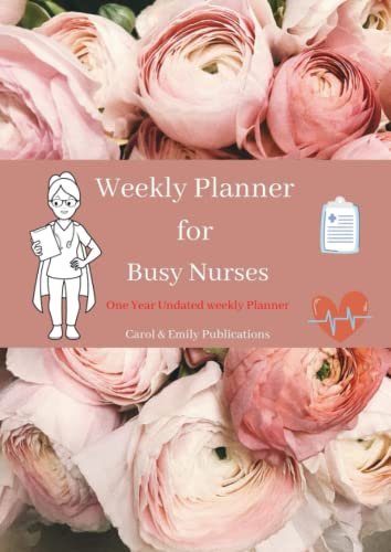 Weekly Planner for Busy Nurses: Beautiful, One year, Undated, Larger size, Inspirational quotes, Habit Tracker, Sleep Tracker, To-Do list, Summary of Learning included