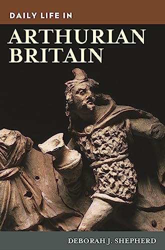 Daily Life in Arthurian Britain