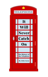 It Will Never Catch On: The History of the Telephone 
