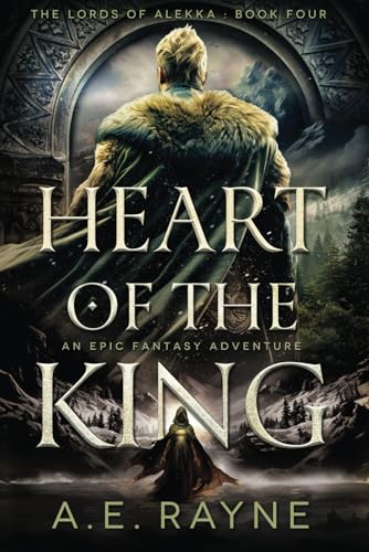 Heart of the King: An Epic Fantasy Adventure (The Lords of Alekka Book 4)