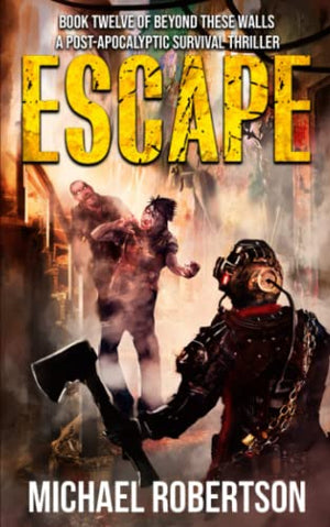 Escape: A Post-Apocalyptic Survival Thriller (Beyond These Walls)