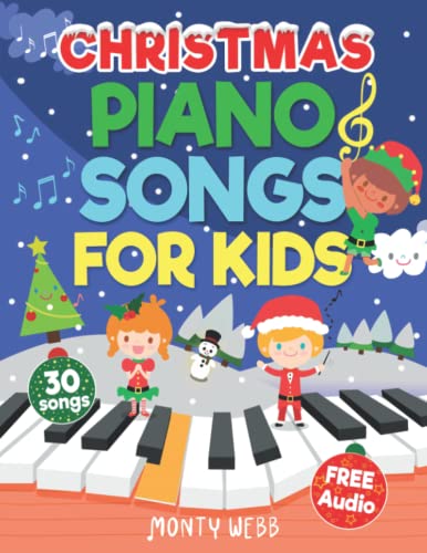 Christmas Piano Songs for Kids : 30 Fun and Easy Christmas Songs to Play on Piano Easy Piano Sheet Music for Kids (with Labeled Notes and Free Audio)
