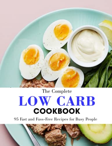 The Low Carb Cookbook: 95 Fast and Fuss-Free Recipes for Busy People