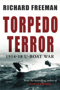 Torpedo Terror: 1914-18 U-boat war 