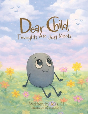 Dear Child, Thoughts Are Just Knots