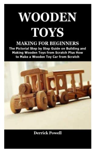 WOODEN TOYS MAKING FOR BEGINNERS: The Pictorial Step by Step Guide on ...
