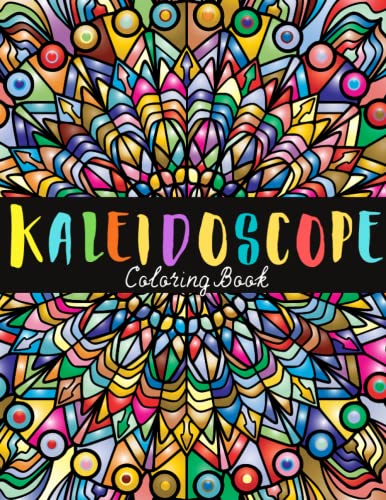Kaleidoscope Coloring Book for Kids and Adults: Amazing Geometric Pattern Mandala Coloring Book for Relaxation and Stress Relief
