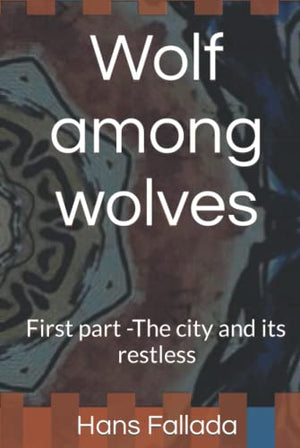 Wolf among wolves: First part -The city and its restless