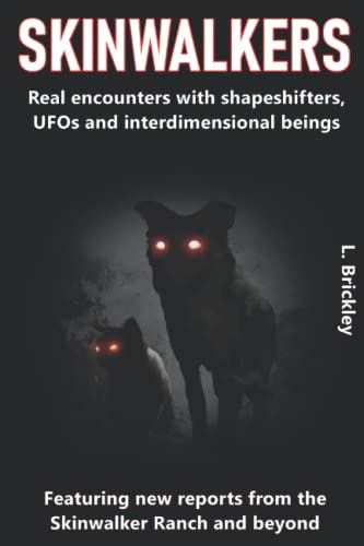 SKINWALKERS: Real encounters with shapeshifters, UFOs and interdimensional beings - Featuring new reports from the Skinwalker Ranch and beyond! (Lee Brickley's Paranormal X-Files)