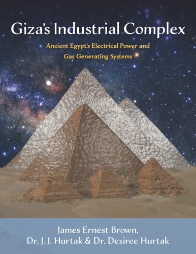 Giza's Industrial Complex : Ancient Egypt's Electrical Power and Gas Generating Systems
