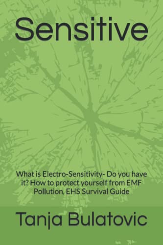 Sensitive: What is Electro-Sensitivity- Do you have it? How to protect yourself from EMF Pollution, EHS Survival Guide