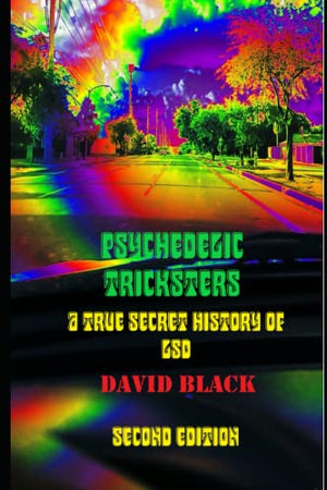 Psychedelic Tricksters: A True Secret History of LSD (New Edition) (Psychedelic History)