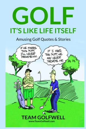 Golf : It's Like Life Itself. Amusing Golf Quotes and Stories