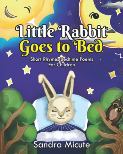 Little Rabbit Goes To Bed: Short Rhymed Bedtime Poems For Children. Bedtime Lullaby Stories And Rhymes