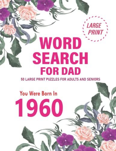 Word Search for Dad: You Were Born In 1960: 50 Large Print Word Search Puzzles For Adults And Seniors