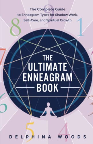 The Ultimate Enneagram Book: The Complete Guide to Enneagram Types for Shadow Work, Self-Care, and Spiritual Growth