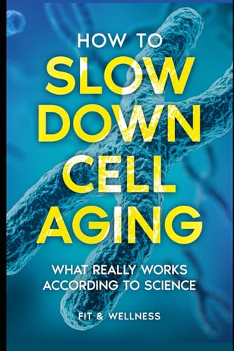 HOW TO SLOW DOWN CELL AGING - And live healthier for longer: What really works, according to science.