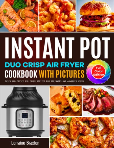 Instant Pot Duo Crisp Air Fryer Cookbook with Pictures: Quick and Crispy Air Fryer Recipes for Beginners and Advanced Users