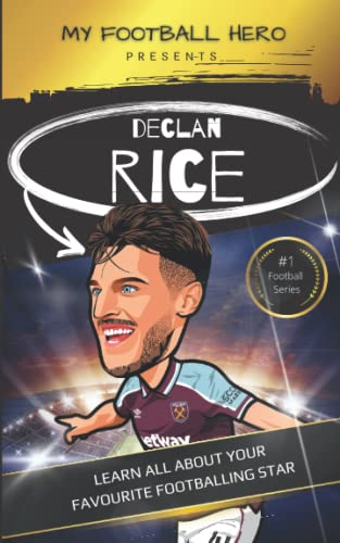 My Football Hero: Declan Rice Biography for Kids: Learn all about your favourite footballing star (My Football Hero - Football Biographies for Kids)