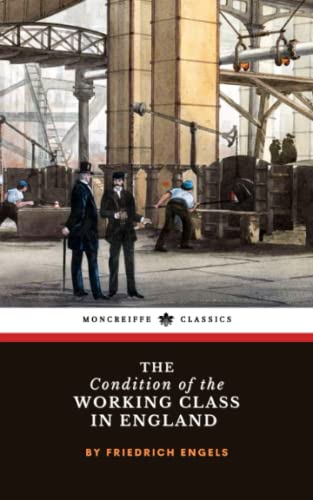 The Condition of the Working Class in England: The Industrial Working Class Study (Annotated)