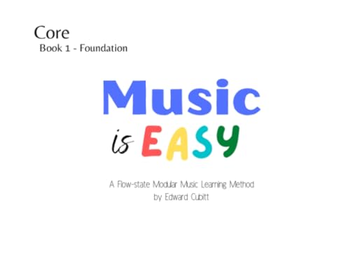 Music is Easy: A Flow-state Music Learning Method (Music is Easy Core)