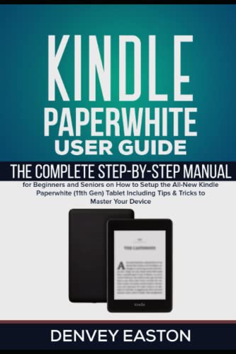 Kindle Paperwhite User Guide: The Complete Step-by-Step Manual for Beginners and Seniors on How to Setup the All-New Kindle Paperwhite (11th Gen) ... Your Device (The Kindle User's Guide Book)