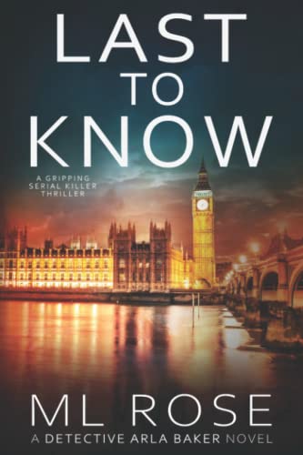 Last To Know: A London crime thriller with addictive twists (Detective Arla Baker Series)