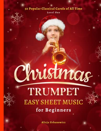 Christmas Trumpet Easy Sheet Music for Beginners: 50 Popular Classical Carols of All Time I Songs with Simple Chords + Lyrics I Book for Kids Adults I Level 1