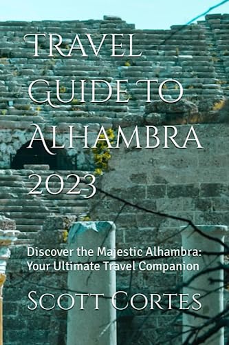 Travel Guide To Alhambra 2023