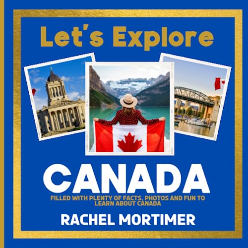 Lets Explore: Canada: Filled with plenty of facts, photos and fun to learn about Canada (Lets Explore Countries Book For Children)