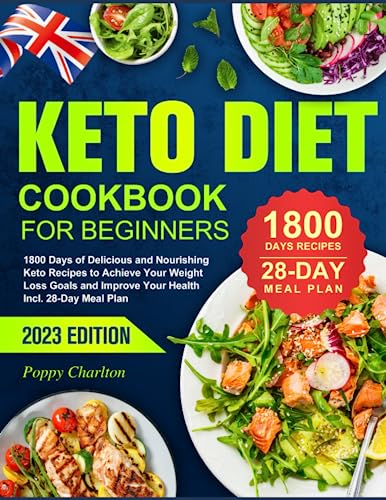 Keto Diet Cookbook for Beginners 2023: 1800 Days of Delicious and Nourishing Keto Recipes to Achieve Your Weight Loss Goals and Improve Your Health Incl. 28-Day Meal Plan