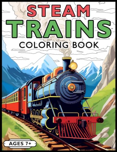 Steam Trains Coloring Book : A Magnificent Variety of Steam Train Locomotives in a Diverse Range of Styles and Featured in an Assortment of Scenic Landscapes