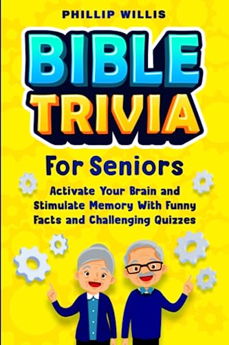 Bible Trivia for Seniors: Activate Your Brain and Stimulate Memory with Funny Facts and Challenging Quizzes (Keeping the brain sharp for elderly)