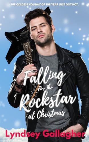 Falling For The Rockstar At Christmas: The coldest holiday of the year just got hot!
