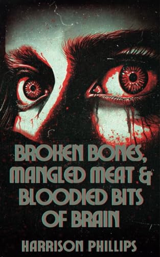 Broken Bones, Mangled Meat and Bloodied Bits of Brain : The Godless Books Vol. 1