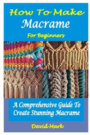 How to Make Macramé for Beginners