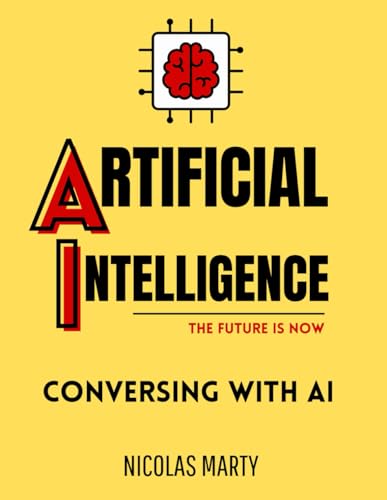 Artificial Intelligence : The Future is Now - Conversing with AI ( AI Guide ): Chatbot Development OpenAI (BARD, ChatGPT, GPT4, CLAUDE 2 et LLAMA 2) Prompts and Deep Learning