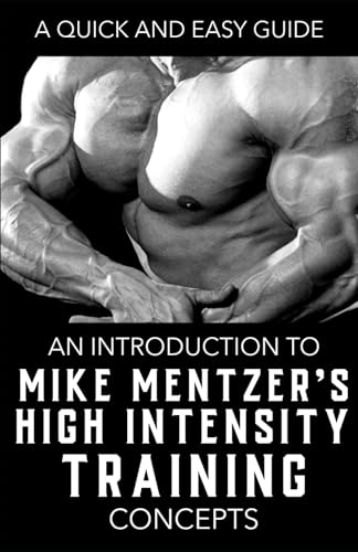 Mike Mentzer's High Intensity Training (HIT) in 3 Steps: The Guide to High-Intensity Training Nutrition, Recovery, and Techniques (The Bodybuilding Library)