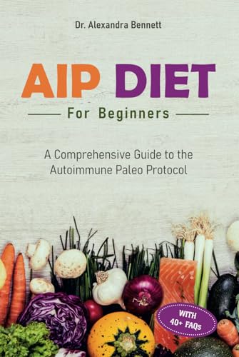 AIP Diet for Beginners: A Comprehensive Guide to the Autoimmune Paleo ...