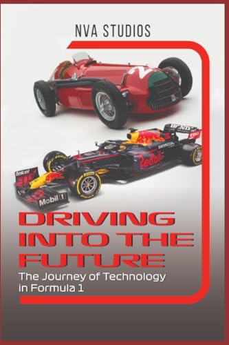 Driving into the Future: The Journey of Technology in Formula 1: A Popular and Classic Automotive History (Classic and Iconic Cars)