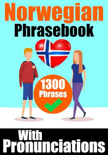 Norwegian Phrasebook: 1300 Sentences with English Translations and Pronunciation Guide Speak Norwegian with Confidence : Perfect for Travelers, Adults, Children, Beginners and Other Norwegian Learners Learn the Norwegian Language