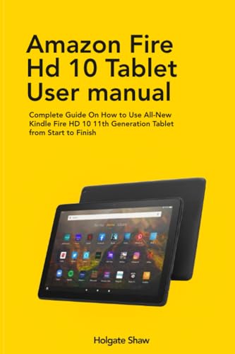 AMAZON FIRE HD 10 TABLET USER MANUAL: Complete Guide On How to Use All ...
