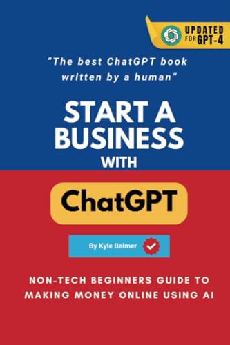Start a Business with ChatGPT : Non-tech Beginners Guide to Making Money Online using AI: The best ChatGPT books written by a Human (Prompt Entrepreneur : Prompt Playbooks)
