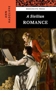 A Sicilian Romance: The 1790 Gothic Literature Classic 