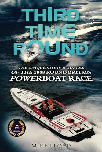 Third Time Round : The Unique Story and Diaries of the 2008 Round Britain Powerboat Race
